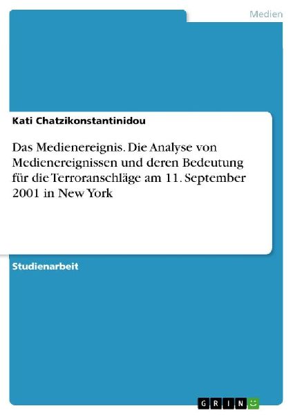 Das Medienereignis. Die Analyse von Medienereignissen und deren Bedeutung für die Terroranschläge am 11. September 2001 in New York