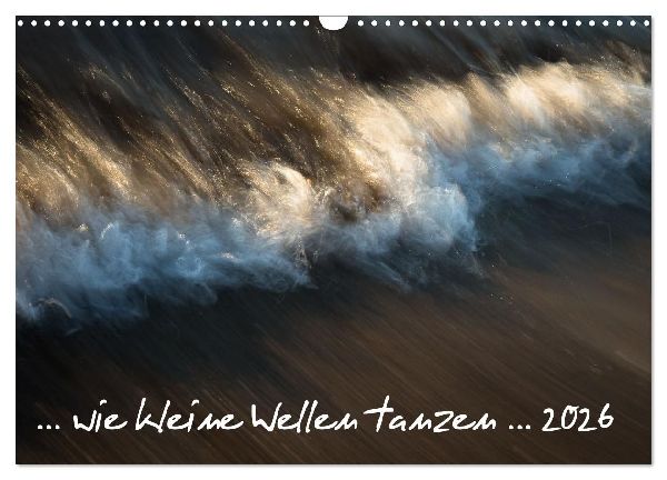 ... wie kleine Wellen tanzen ... (Wandkalender 2026 DIN A3 quer), CALVENDO Monatskalender