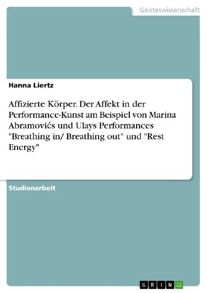 Affizierte Körper. Der Affekt in der Performance-Kunst am Beispiel von Marina Abramovi¿s und Ulays Performances "Breathing in/ Breathing out" und "Rest Energy"