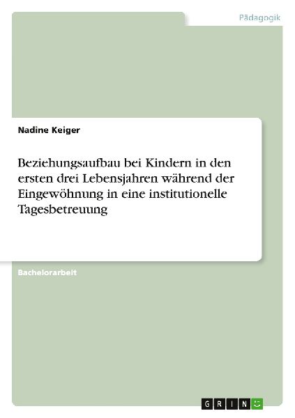 Beziehungsaufbau bei Kindern in den ersten drei Lebensjahren während der Eingewöhnung in eine institutionelle Tagesbetreuung