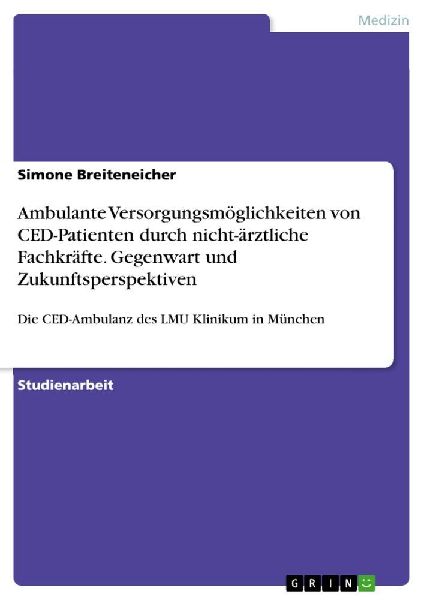 Ambulante Versorgungsmöglichkeiten von CED-Patienten durch nicht-ärztliche Fachkräfte. Gegenwart und Zukunftsperspektiven
