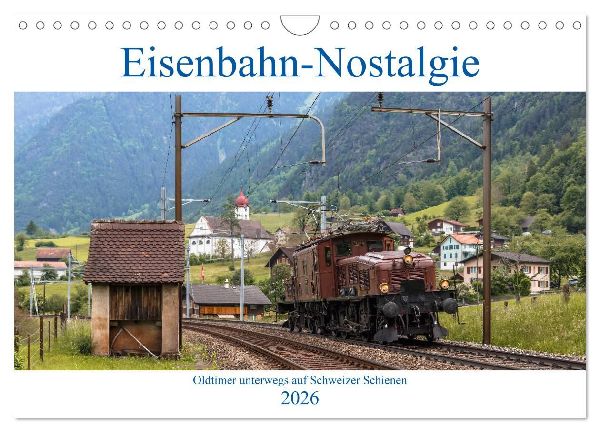Eisenbahn-Nostalgie - Oldtimer auf Schweizer Schienen (Wandkalender 2026 DIN A4 quer), CALVENDO Monatskalender