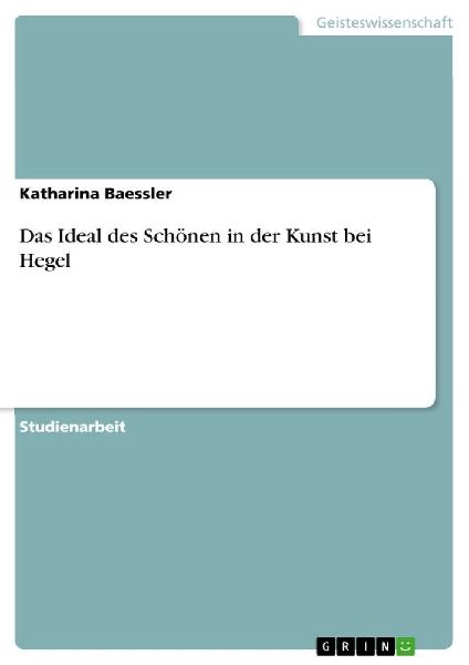 Das Ideal des Schönen in der Kunst bei Hegel