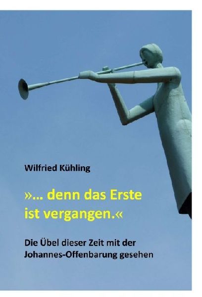 '... denn das Erste ist vergangen.'