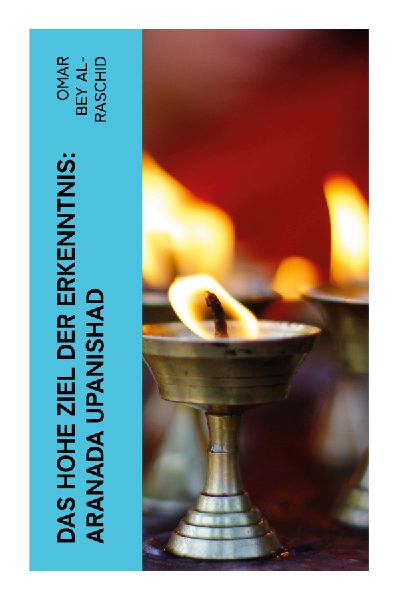 Das hohe Ziel der Erkenntnis: Aranada Upanishad
