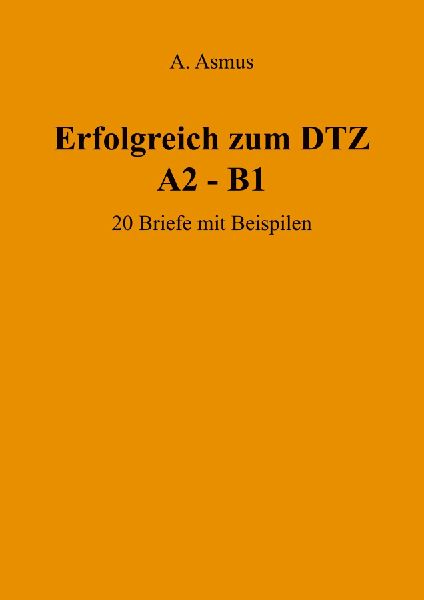 Erfolgreich zum DTZ A2 - B1 20 Briefe mit Beispielen
