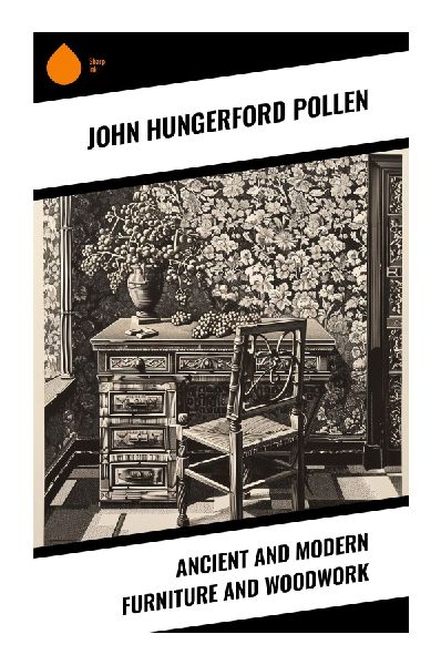 Ancient and Modern Furniture and Woodwork