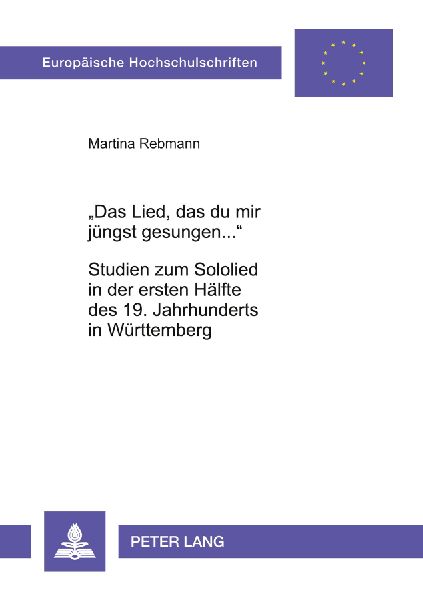 'Das Lied, das du mir jüngst gesungen...'- Studien zum Sololied in der ersten Hälfte des 19. Jahrhunderts in Württemberg