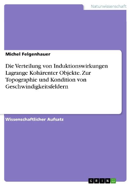 Die Verteilung von Induktionswirkungen Lagrange Kohärenter Objekte. Zur Topographie und Kondition von Geschwindigkeitsfeldern