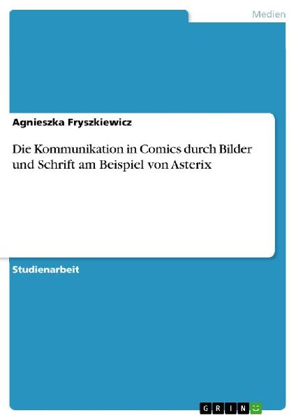 Die Kommunikation in Comics durch Bilder und Schrift am Beispiel von Asterix