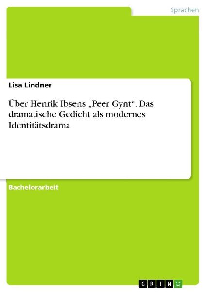 Über Henrik Ibsens "Peer Gynt". Das dramatische Gedicht als modernes Identitätsdrama