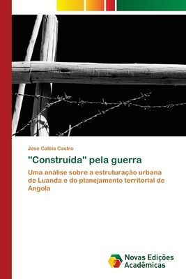 "Construída" pela guerra