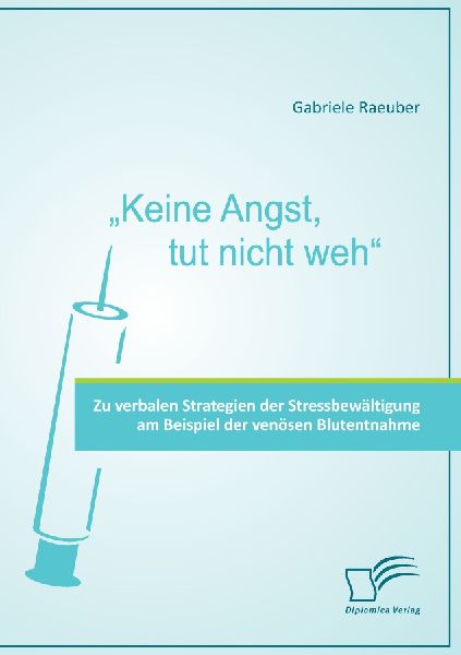 "Keine Angst, tut nicht weh" - Zu verbalen Strategien der Stressbewältigung am Beispiel der venösen Blutentnahme