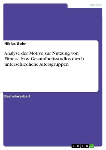 Analyse der Motive zur Nutzung von Fitness- bzw. Gesundheitsstudios durch unterschiedliche Altersgruppen