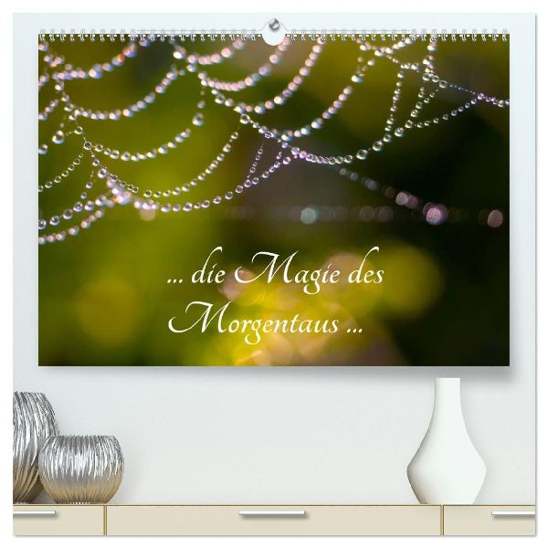 ... die Magie des Morgentaus ... (hochwertiger Premium Wandkalender 2026 DIN A2 quer), Kunstdruck in Hochglanz
