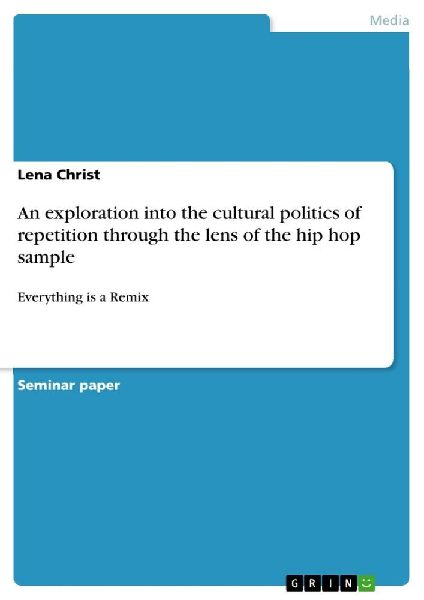 An exploration into the cultural politics of repetition through the lens of the hip hop sample