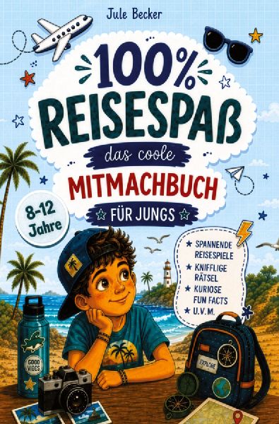100 % Reisespaß: Das coole Mitmachbuch für Jungen von 8-12 Jahren: