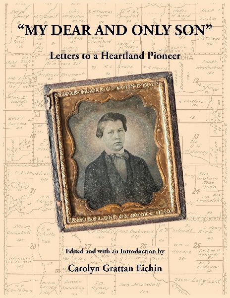 "My Dear and Only Son" Letters to a Heartland Pioneer
