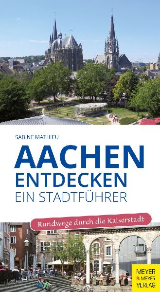 Aachen entdecken - Ein Stadtführer