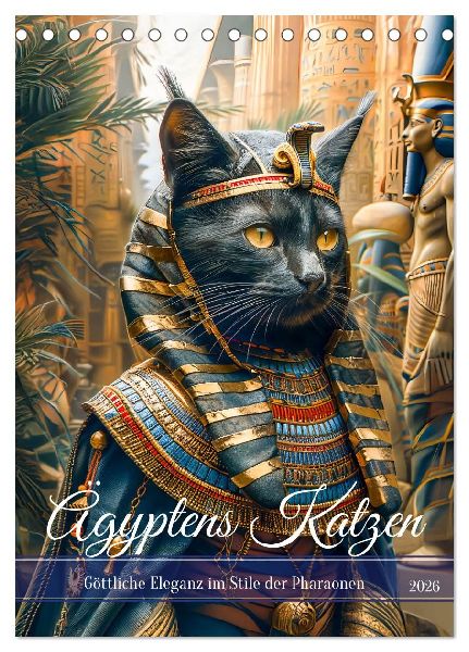 Ägyptens Katzen - Göttliche Eleganz im Stile der Pharaonen (Tischkalender 2026 DIN A5 hoch), CALVENDO Monatskalender