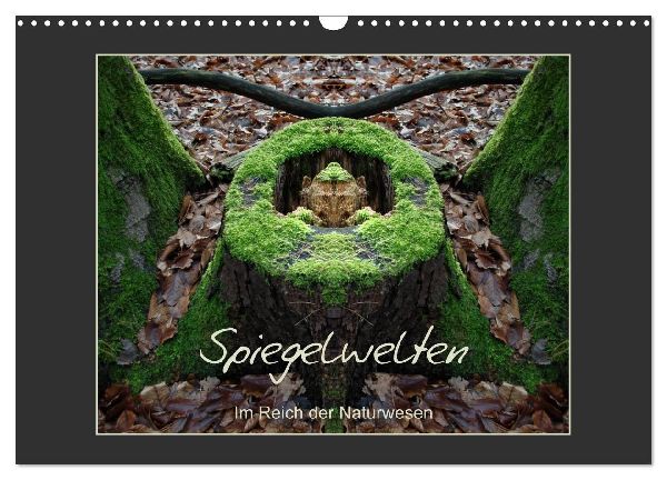 Spiegelwelten - Im Reich der Naturwesen (Wandkalender 2026 DIN A3 quer), CALVENDO Monatskalender