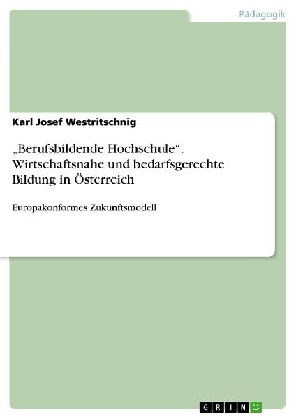 "Berufsbildende Hochschule". Wirtschaftsnahe und bedarfsgerechte Bildung in Österreich