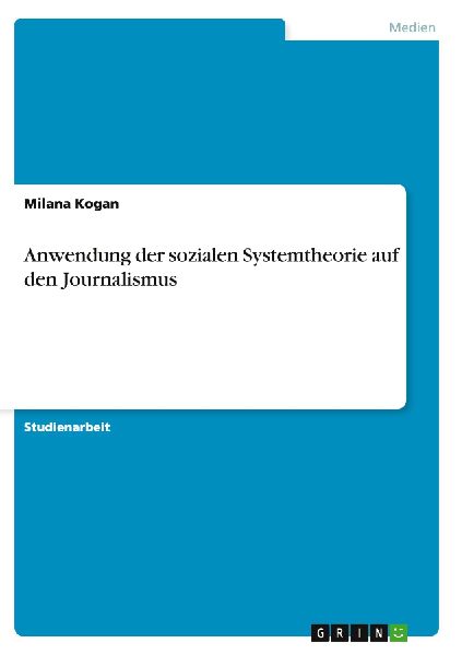 Anwendung der sozialen Systemtheorie auf den Journalismus