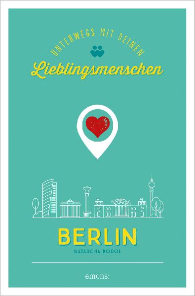 Berlin. Unterwegs mit deinen Lieblingsmenschen