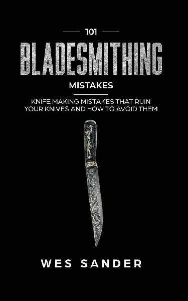 101 Bladesmithing Mistakes