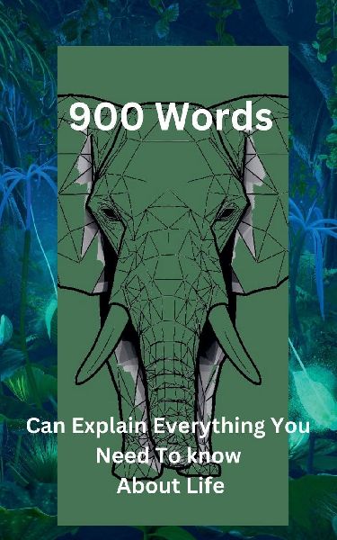 "900 Words Can Explain Everything You Need To Know About Life"