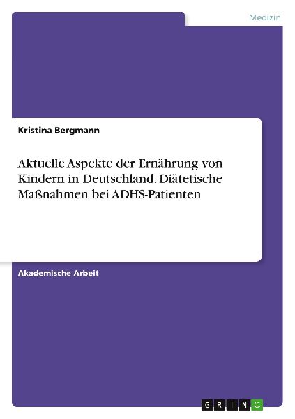 Aktuelle Aspekte der Ernährung von Kindern in Deutschland. Diätetische Maßnahmen bei ADHS-Patienten