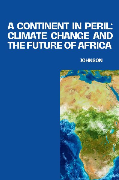 A Continent in Peril: Climate Change and the Future of Africa