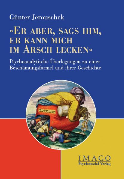 'Er aber, sags ihm, er kann mich im Arsch lecken'