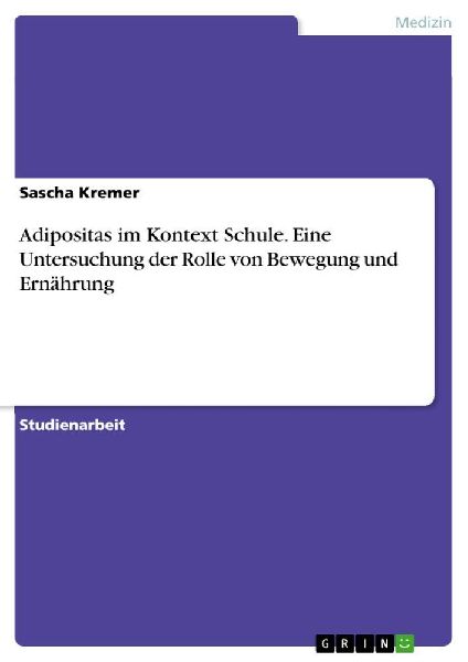 Adipositas im Kontext Schule. Eine Untersuchung der Rolle von Bewegung und Ernährung