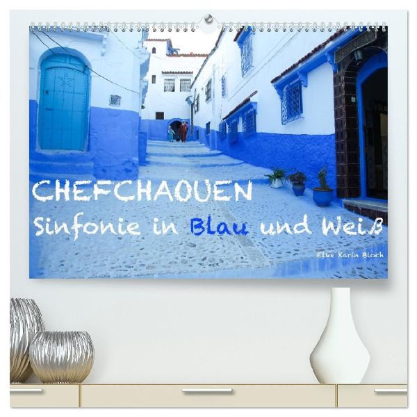 Chefchaouen - Sinfonie in Blau und Weiß (hochwertiger Premium Wandkalender 2026 DIN A2 quer), Kunstdruck in Hochglanz