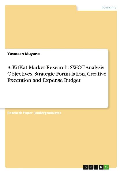 A KitKat Market Research. SWOT-Analysis, Objectives, Strategic Formulation, Creative Execution and Expense Budget