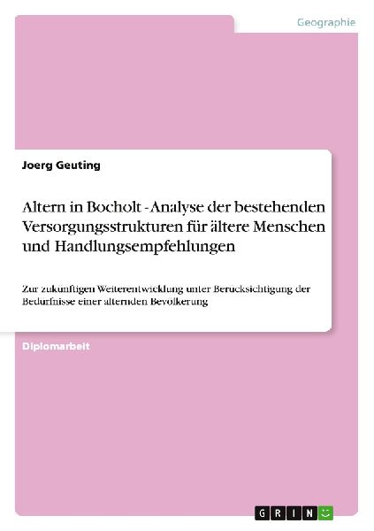 Altern in Bocholt - Analyse der bestehenden Versorgungsstrukturen für ältere Menschen und Handlungsempfehlungen