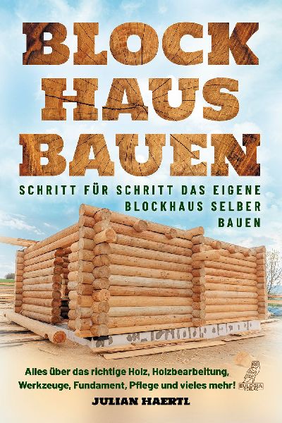 Blockhaus bauen - Schritt für Schritt das eigene Blockhaus selber bauen