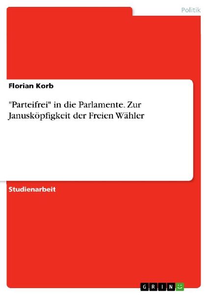 "Parteifrei" in die Parlamente. Zur Janusköpfigkeit der Freien Wähler