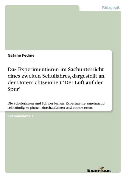Das Experimentieren im Sachunterricht eines zweiten Schuljahres, dargestellt an der Unterrichtseinheit 'Der Luft auf der Spur'
