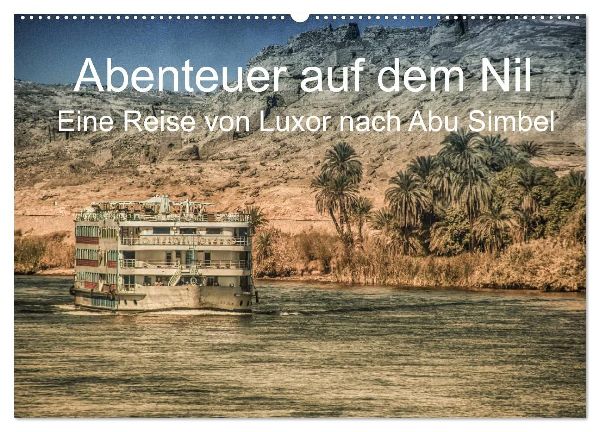 Abenteuer auf dem Nil. Eine Reise von Luxor nach Abu Simbel (Wandkalender 2026 DIN A2 quer), CALVENDO Monatskalender