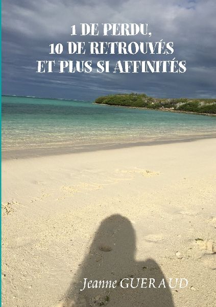 1 DE PERDU, 10 DE RETROUVES ET PLUS SI AFFINITÉS