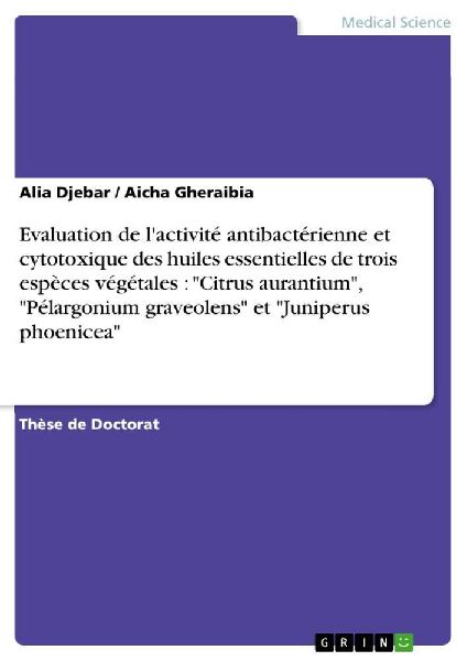 Evaluation de l'activité antibactérienne et cytotoxique des huiles essentielles de trois espèces végétales : "Citrus aurantium", "Pélargonium graveolens" et "Juniperus phoenicea"