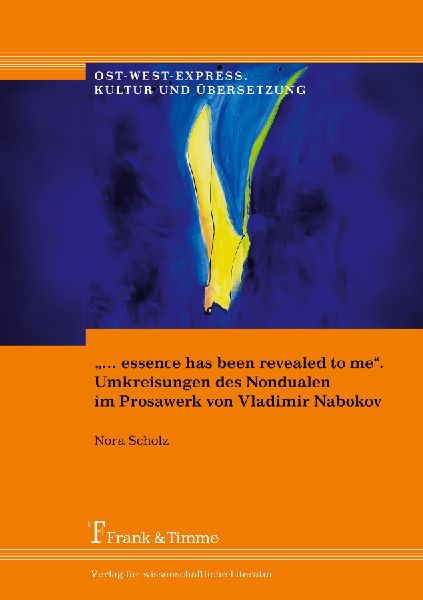 "... essence has been revealed to me". Umkreisungen des Nondualen im Prosawerk von Vladimir Nabokov