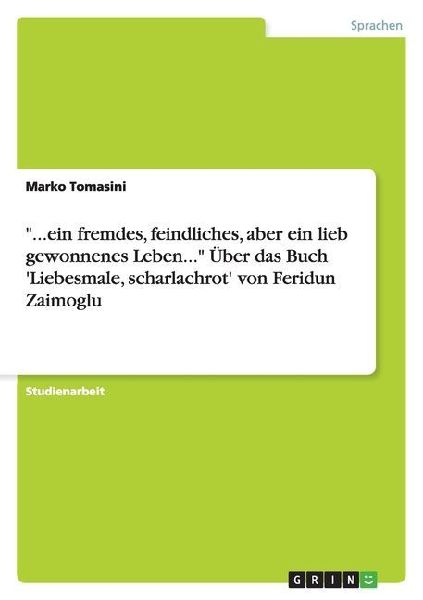 "...ein fremdes, feindliches, aber ein lieb gewonnenes Leben..." Über das Buch 'Liebesmale, scharlachrot' von Feridun Zaimoglu