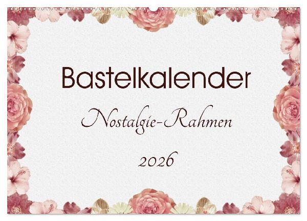 Bastelkalender Nostalgie-Rahmen 2026 (Wandkalender 2026 DIN A2 quer), CALVENDO Monatskalender