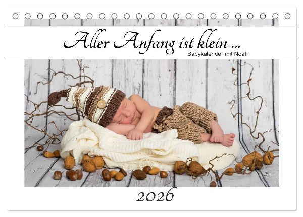 Aller Anfang ist klein - Babykalender mit Noah (Tischkalender 2026 DIN A5 quer), CALVENDO Monatskalender