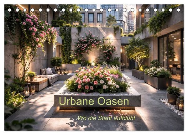 Urbane Oasen - Wo die Stadt aufblu¿ht (Tischkalender 2027 DIN A5 quer), CALVENDO Monatskalender