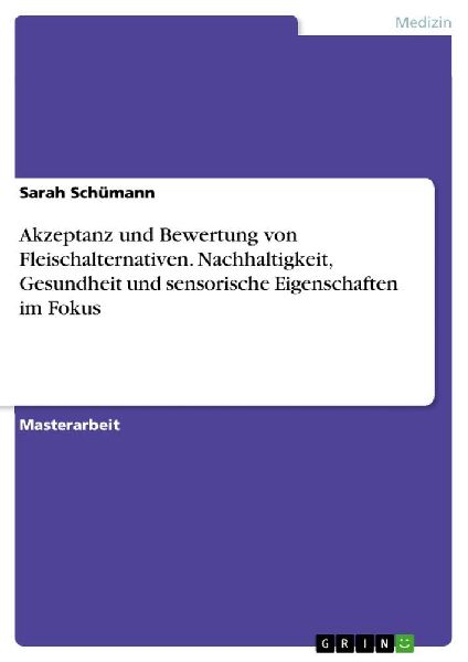 Akzeptanz und Bewertung von Fleischalternativen. Nachhaltigkeit, Gesundheit und sensorische Eigenschaften im Fokus