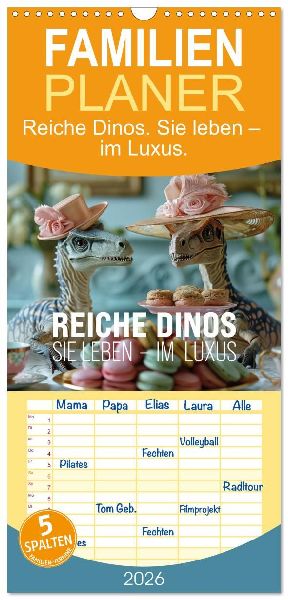 Familienplaner 2026 - Reiche Dinos. Sie leben - im Luxus. mit 5 Spalten (Wandkalender, 21 x 45 cm) CALVENDO